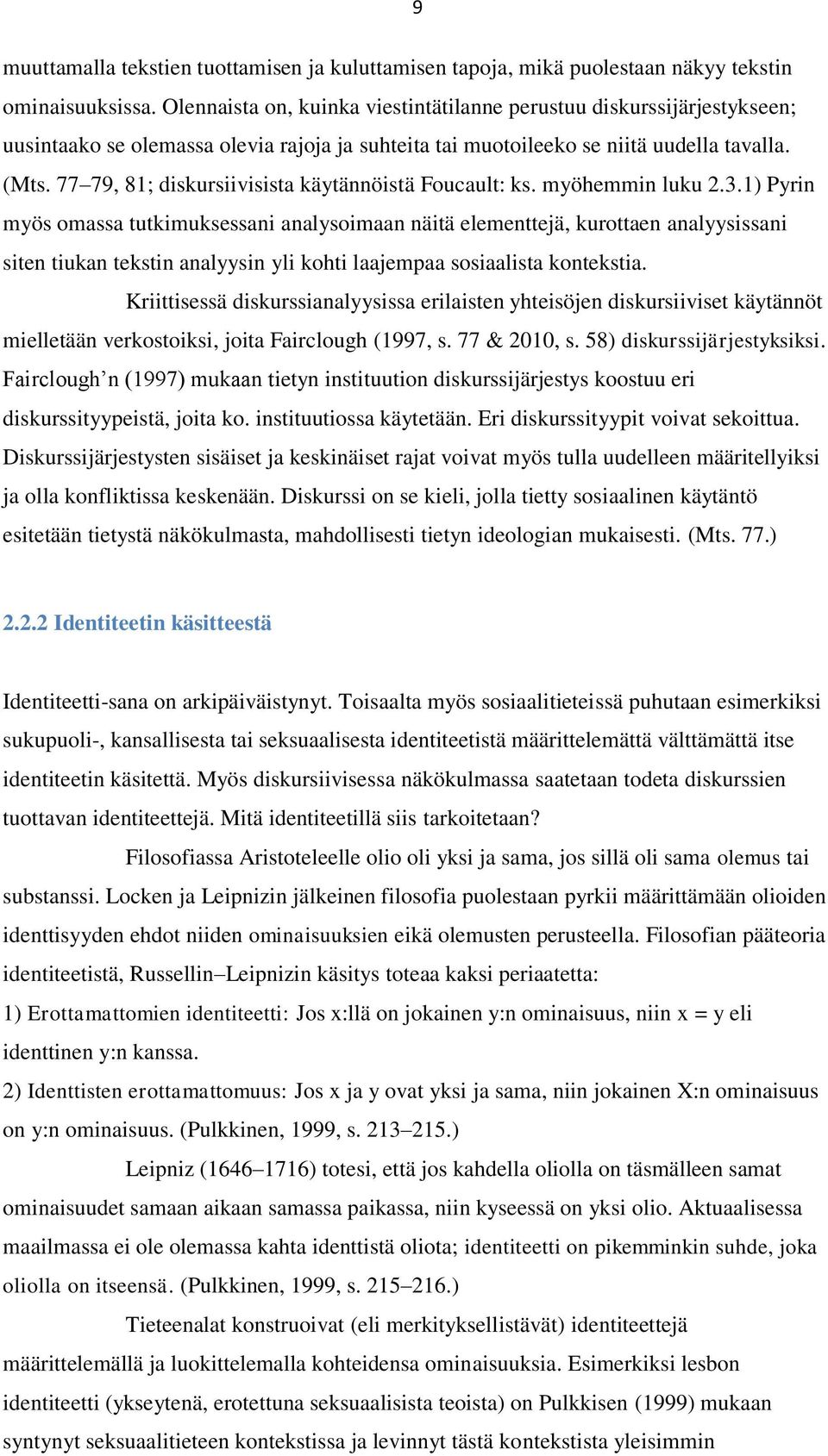 77 79, 81; diskursiivisista käytännöistä Foucault: ks. myöhemmin luku 2.3.