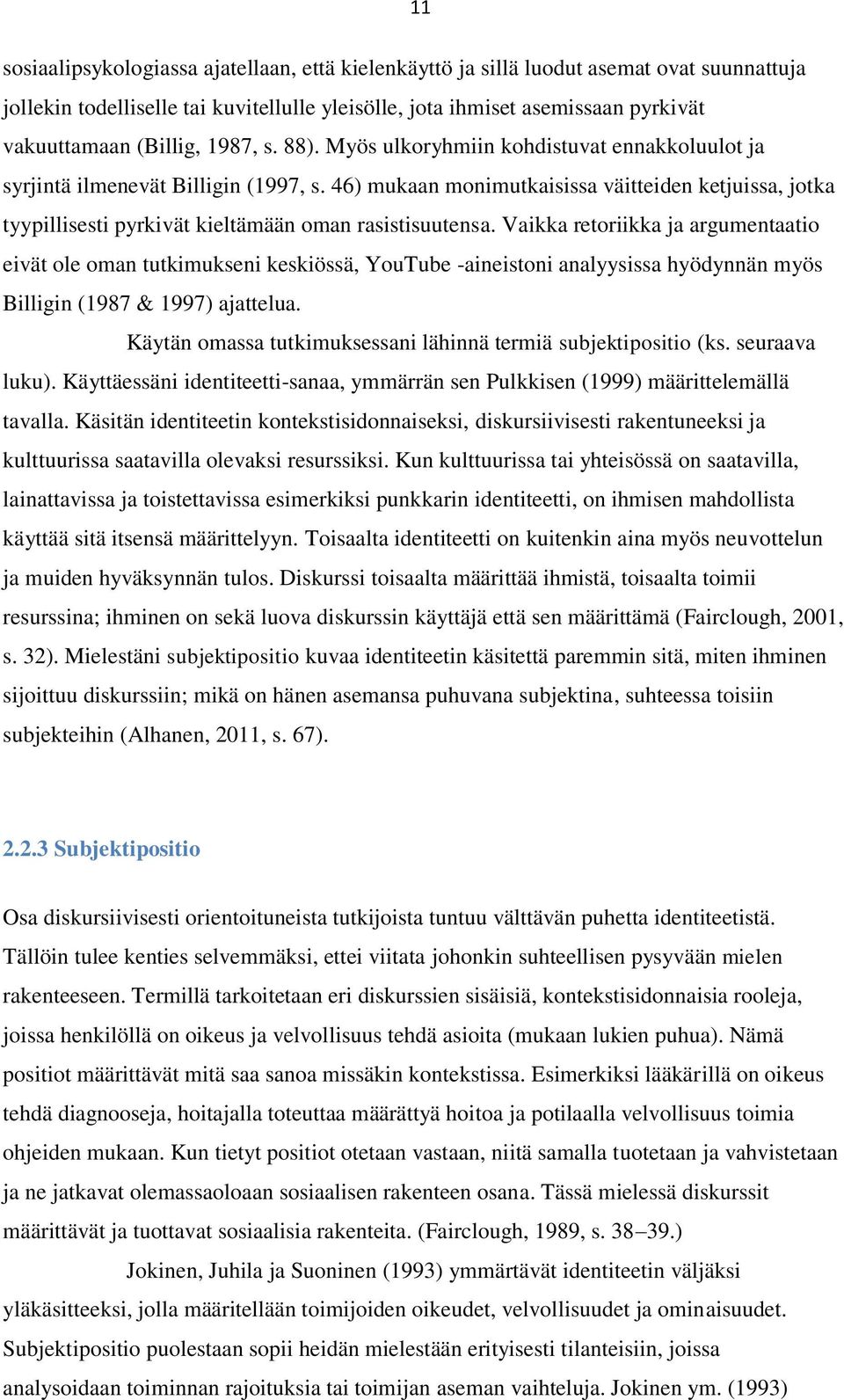 46) mukaan monimutkaisissa väitteiden ketjuissa, jotka tyypillisesti pyrkivät kieltämään oman rasistisuutensa.