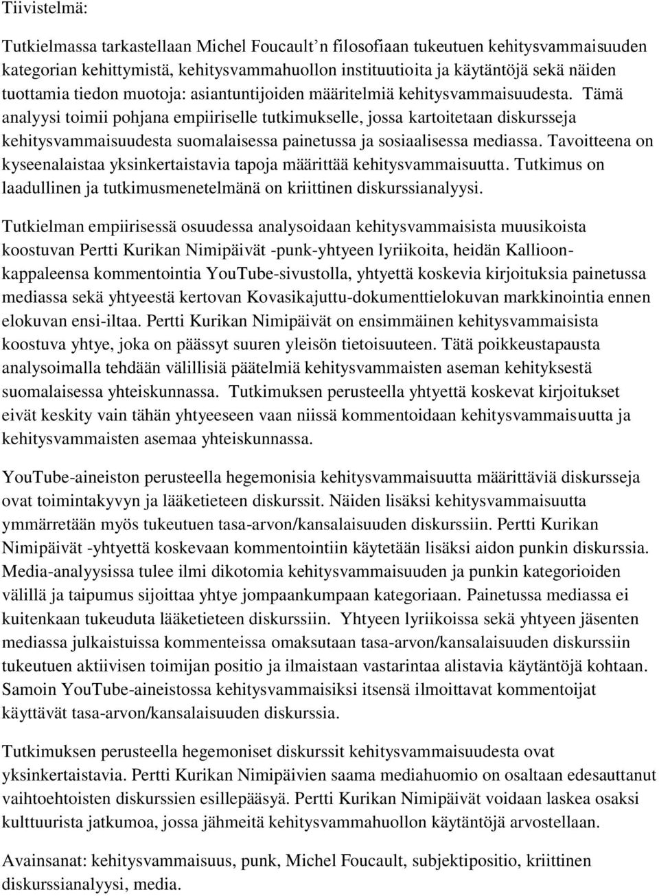 Tämä analyysi toimii pohjana empiiriselle tutkimukselle, jossa kartoitetaan diskursseja kehitysvammaisuudesta suomalaisessa painetussa ja sosiaalisessa mediassa.