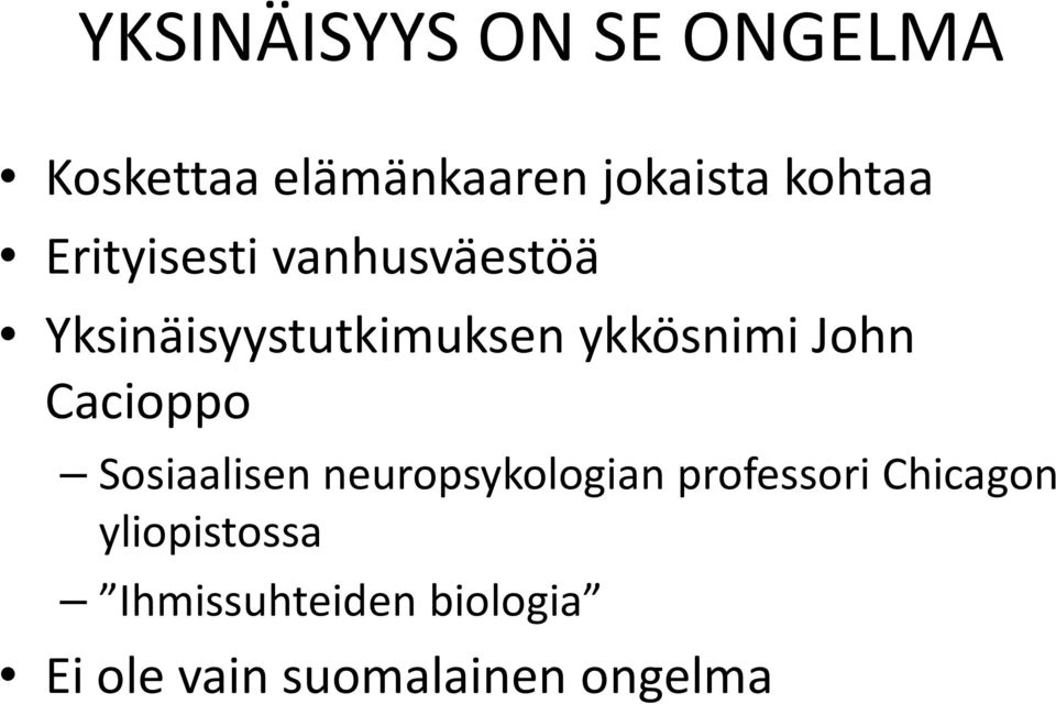 ykkösnimi John Cacioppo Sosiaalisen neuropsykologian professori