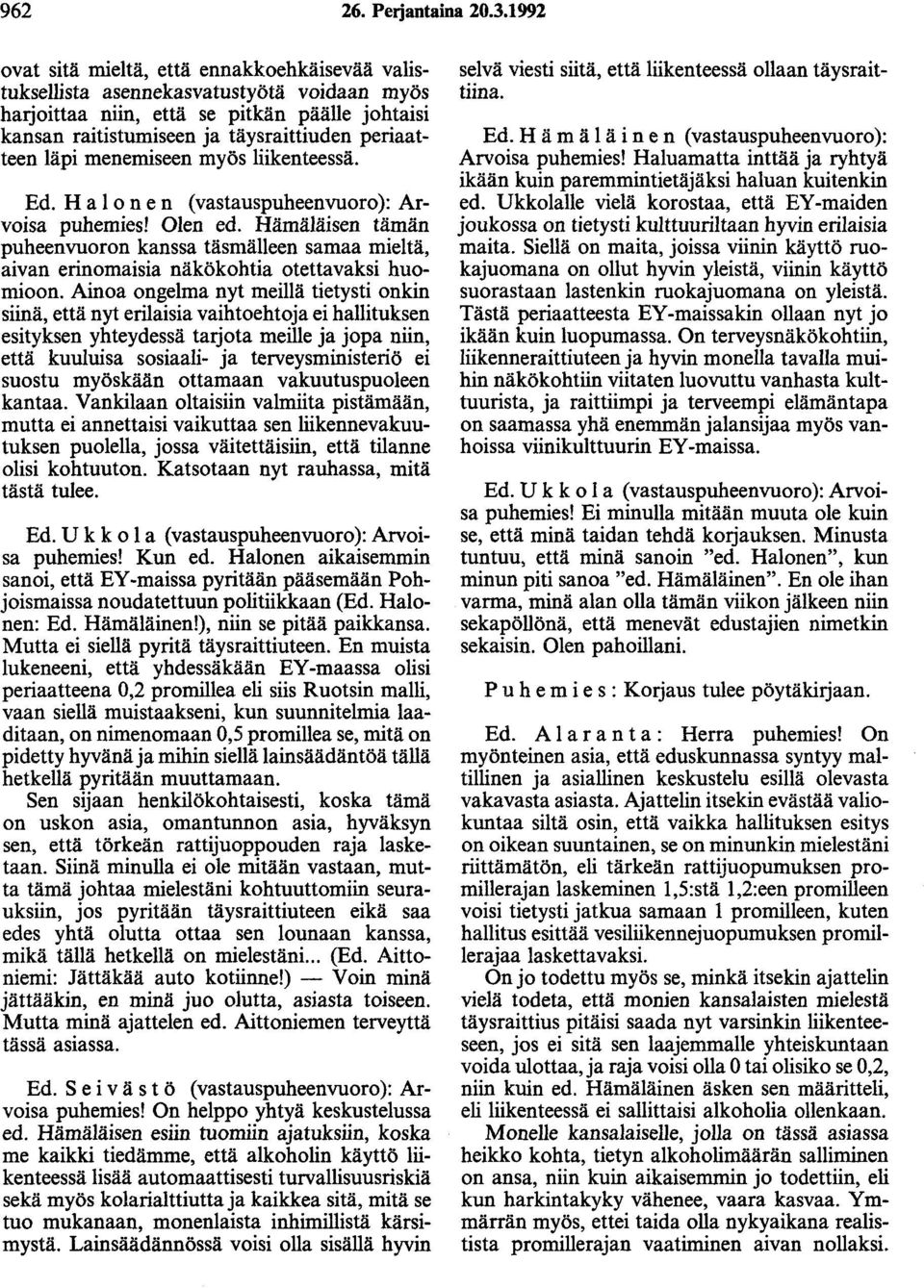 läpi menemiseen myös liikenteessä. Ed. H a 1 on en (vastauspuheenvuoro): Arvoisa puhemies! Olen ed.