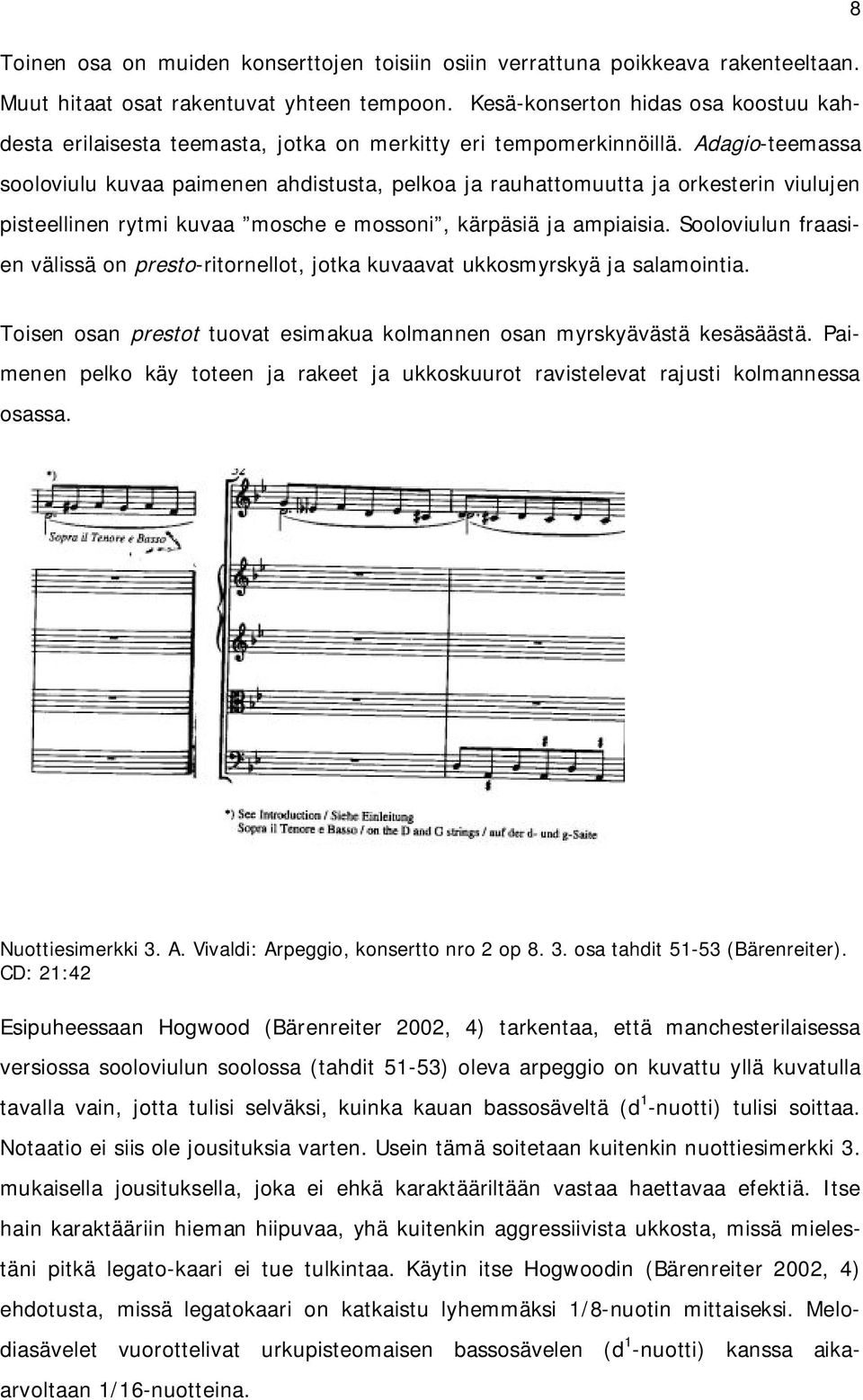 Adagio-teemassa sooloviulu kuvaa paimenen ahdistusta, pelkoa ja rauhattomuutta ja orkesterin viulujen pisteellinen rytmi kuvaa mosche e mossoni, kärpäsiä ja ampiaisia.