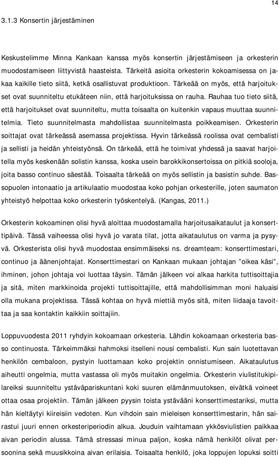 Tärkeää on myös, että harjoitukset ovat suunniteltu etukäteen niin, että harjoituksissa on rauha.
