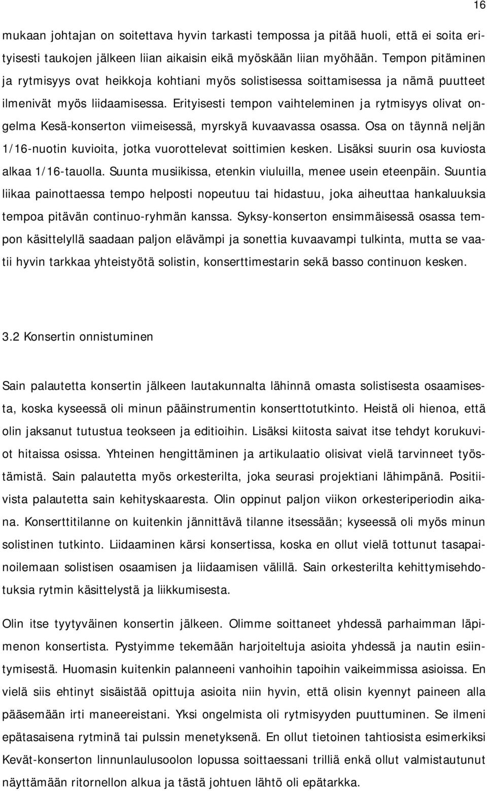 Erityisesti tempon vaihteleminen ja rytmisyys olivat ongelma Kesä-konserton viimeisessä, myrskyä kuvaavassa osassa. Osa on täynnä neljän 1/16-nuotin kuvioita, jotka vuorottelevat soittimien kesken.