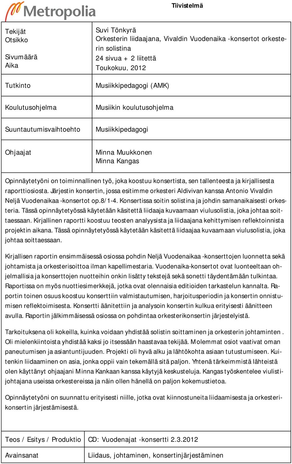 ja kirjallisesta raporttiosiosta. Järjestin konsertin, jossa esitimme orkesteri Aldivivan kanssa Antonio Vivaldin Neljä Vuodenaikaa -konsertot op.8/1-4.