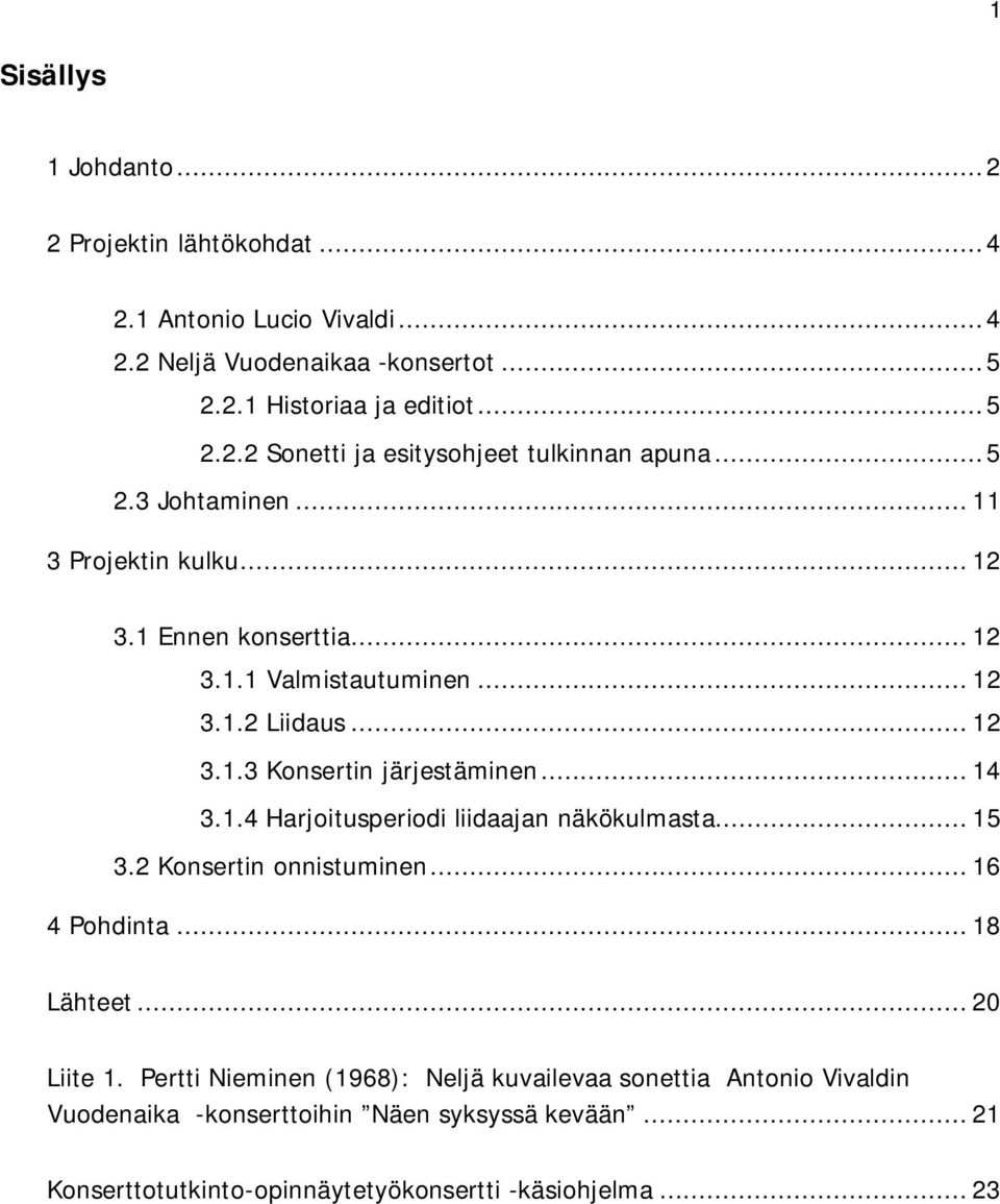 .. 15 3.2 Konsertin onnistuminen... 16 4 Pohdinta... 18 Lähteet... 20 Liite 1.