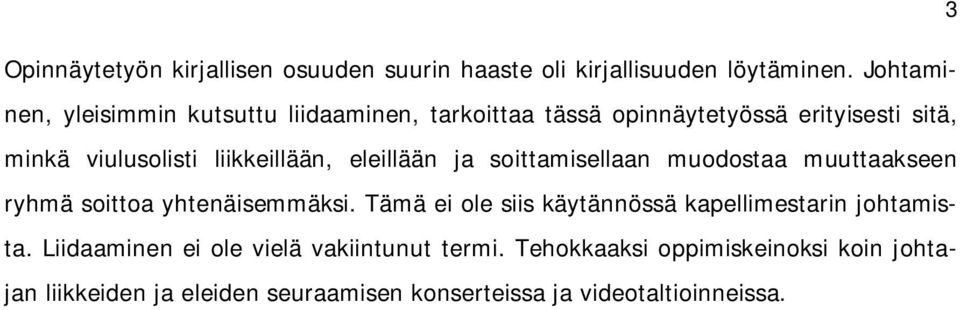 liikkeillään, eleillään ja soittamisellaan muodostaa muuttaakseen ryhmä soittoa yhtenäisemmäksi.