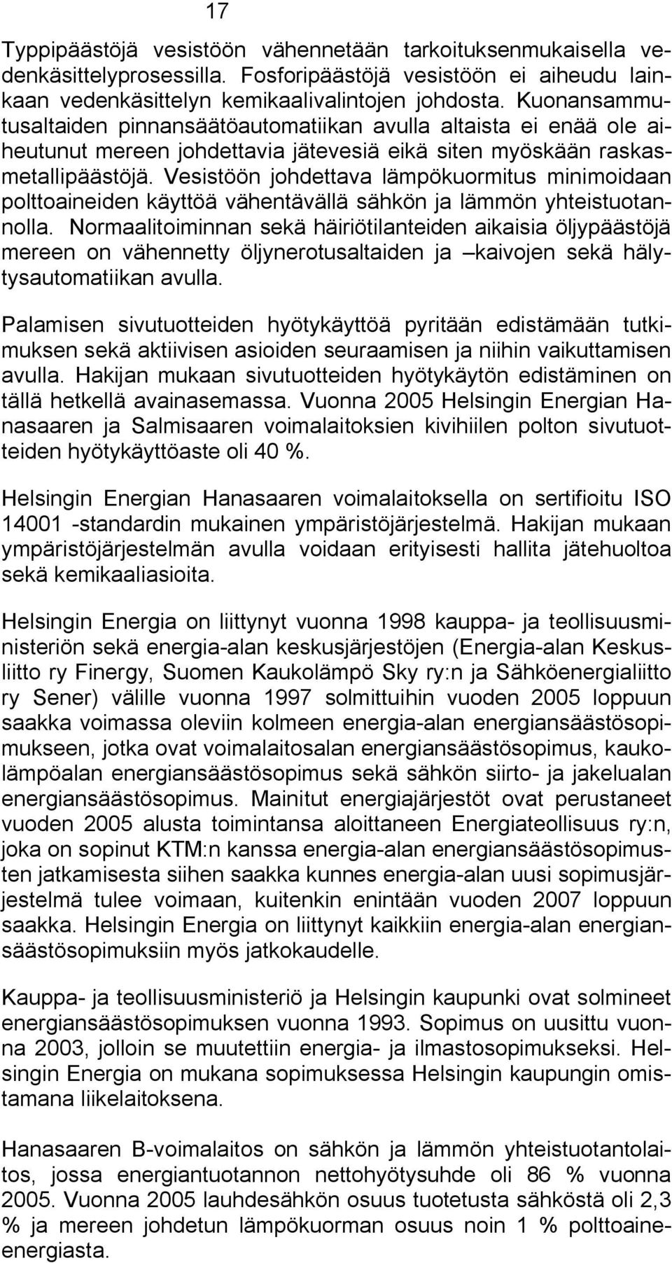 Vesistöön johdettava lämpökuormitus minimoidaan polttoaineiden käyttöä vähentävällä sähkön ja lämmön yhteistuotannolla.