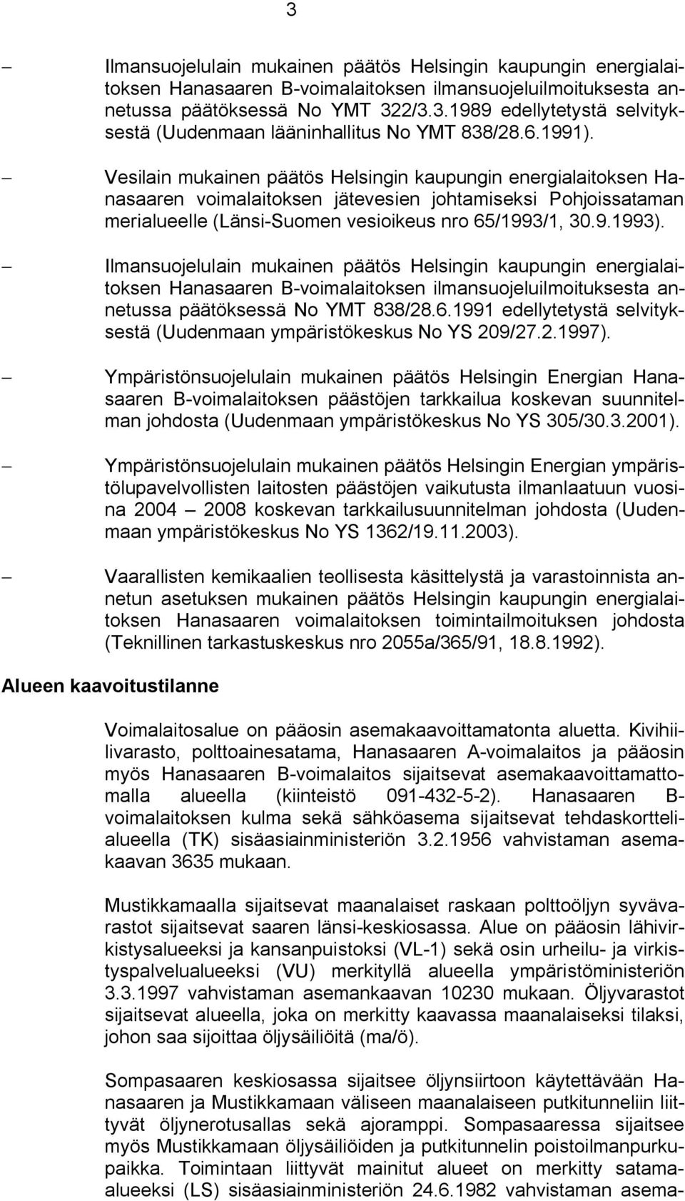 Ilmansuojelulain mukainen päätös Helsingin kaupungin energialaitoksen Hanasaaren B voimalaitoksen ilmansuojeluilmoituksesta annetussa päätöksessä No YMT 838/28.6.