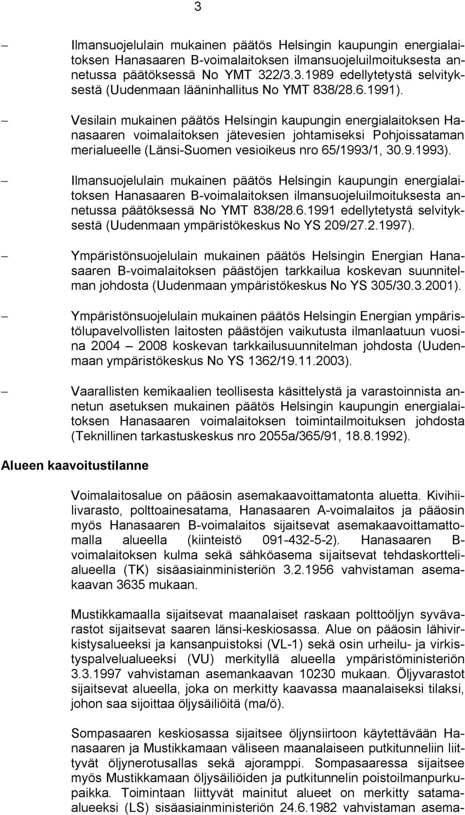 Ilmansuojelulain mukainen päätös Helsingin kaupungin energialaitoksen Hanasaaren B voimalaitoksen ilmansuojeluilmoituksesta annetussa päätöksessä No YMT 838/28.6.