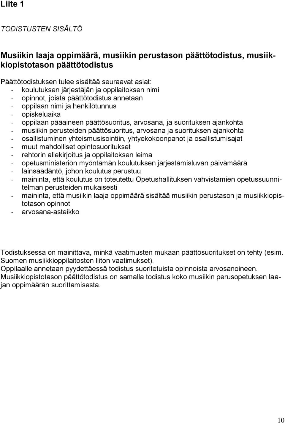 päättösuritus, arvsana ja surituksen ajankhta - sallistuminen yhteismusisintiin, yhtyekknpant ja sallistumisajat - muut mahdlliset pintsuritukset - rehtrin allekirjitus ja ppilaitksen leima -