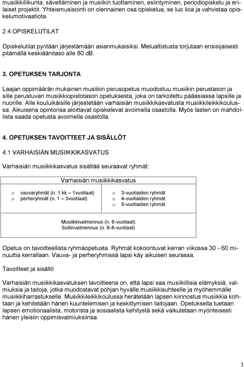 OPETUKSEN TARJONTA Laajan ppimäärän mukainen musiikin peruspetus mudstuu musiikin perustasn ja sille perustuvan musiikkipisttasn petuksesta, jka n tarkitettu pääasiassa lapsille ja nurille.