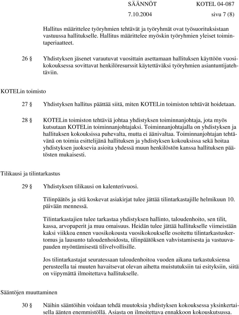 KOTELin toimisto 27 Yhdistyksen hallitus päättää siitä, miten KOTELin toimiston tehtävät hoidetaan.
