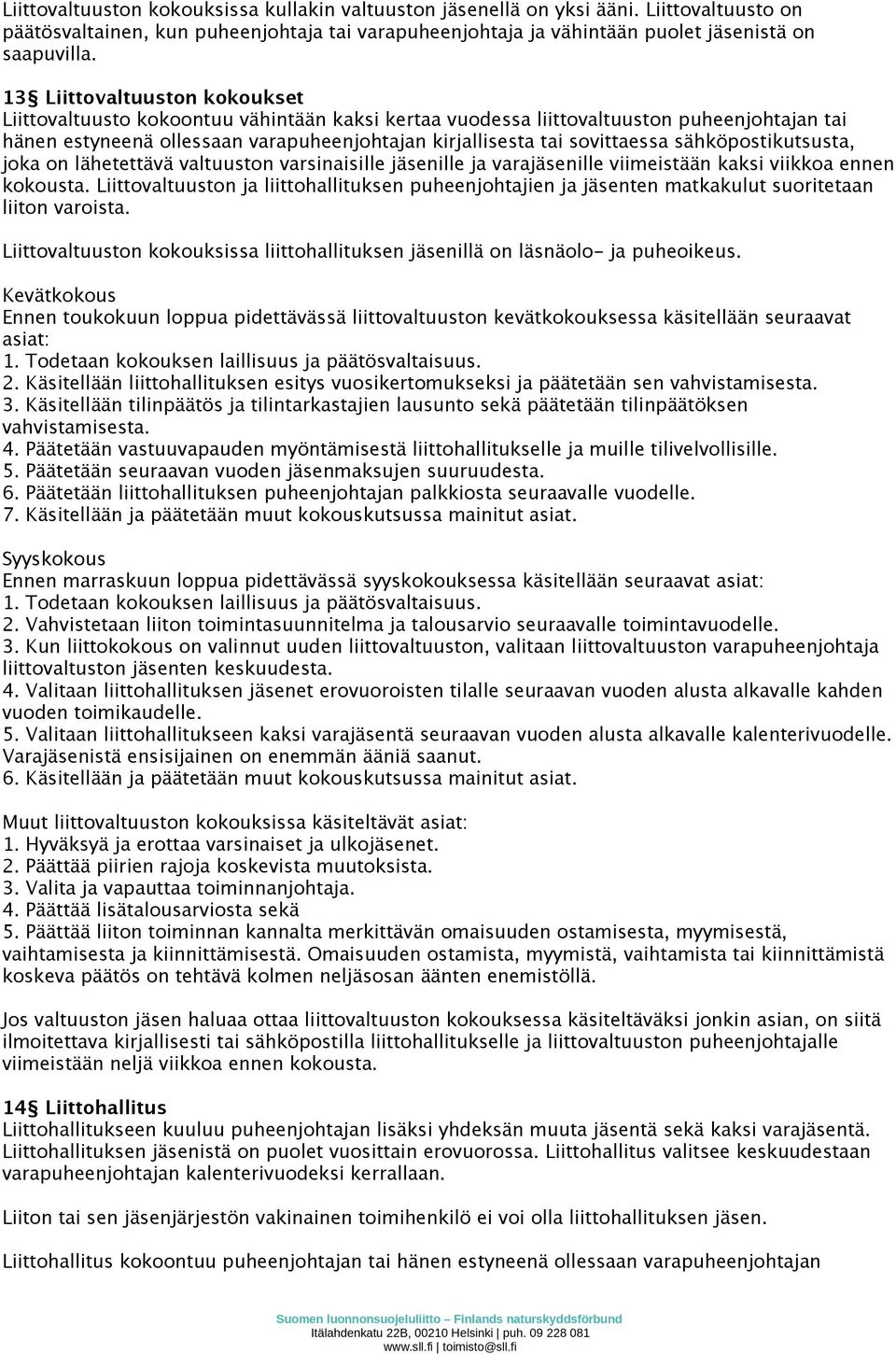 sähköpostikutsusta, joka on lähetettävä valtuuston varsinaisille jäsenille ja varajäsenille viimeistään kaksi viikkoa ennen kokousta.