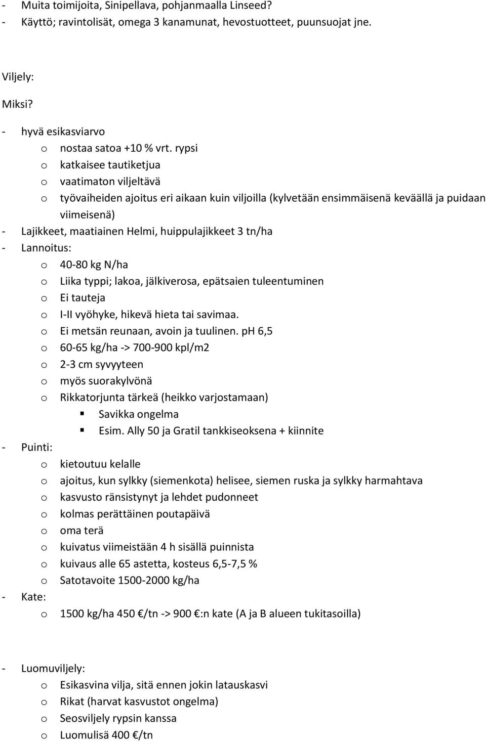 huippulajikkeet 3 tn/ha - Lannoitus: o 40-80 kg N/ha o Liika typpi; lakoa, jälkiverosa, epätsaien tuleentuminen o Ei tauteja o I-II vyöhyke, hikevä hieta tai savimaa.