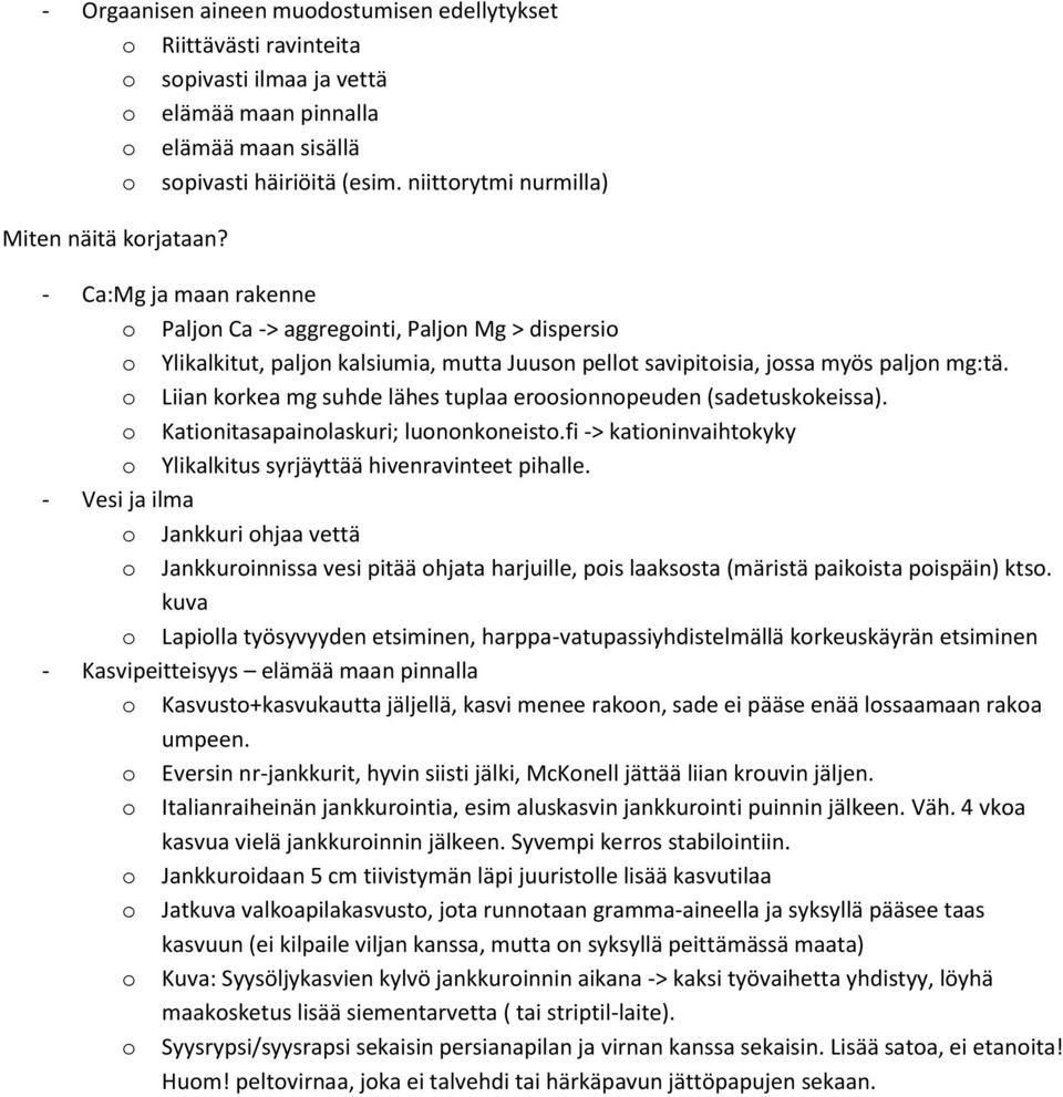 - Ca:Mg ja maan rakenne o Paljon Ca -> aggregointi, Paljon Mg > dispersio o Ylikalkitut, paljon kalsiumia, mutta Juuson pellot savipitoisia, jossa myös paljon mg:tä.