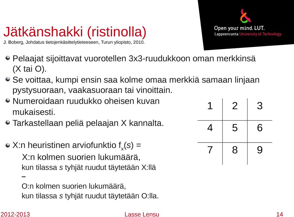 Se vittaa, kumpi ensin saa klme maa merkkiä samaan linjaan pystysuraan, vaakasuraan tai vinittain.