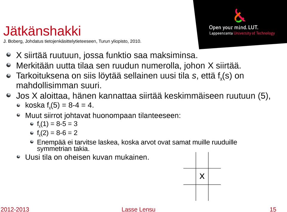 Tarkituksena n siis löytää sellainen uusi tila s, että f (s) n mahdllisimman suuri.
