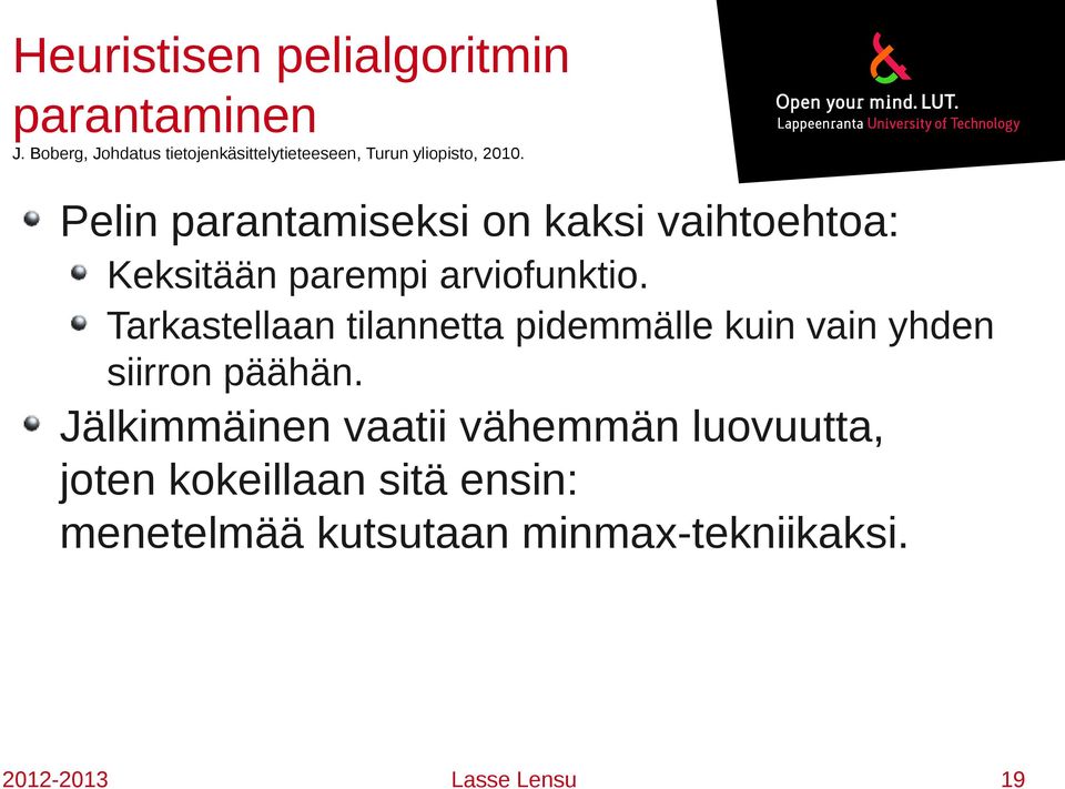 Pelin parantamiseksi n kaksi vaihtehta: Keksitään parempi arvifunkti.