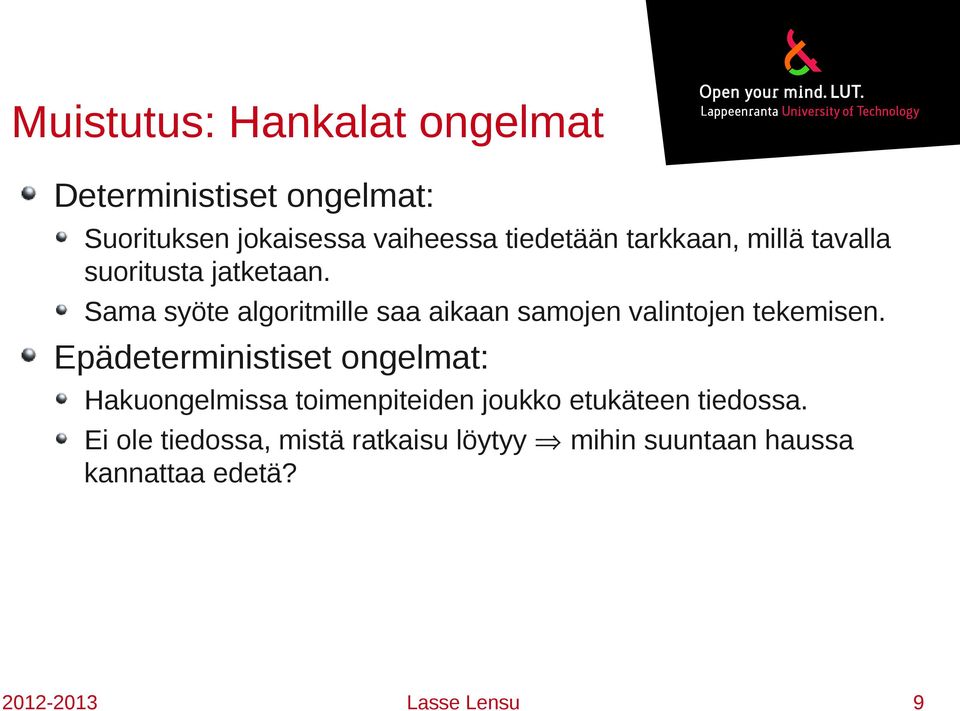 Sama syöte algritmille saa aikaan samjen valintjen tekemisen.