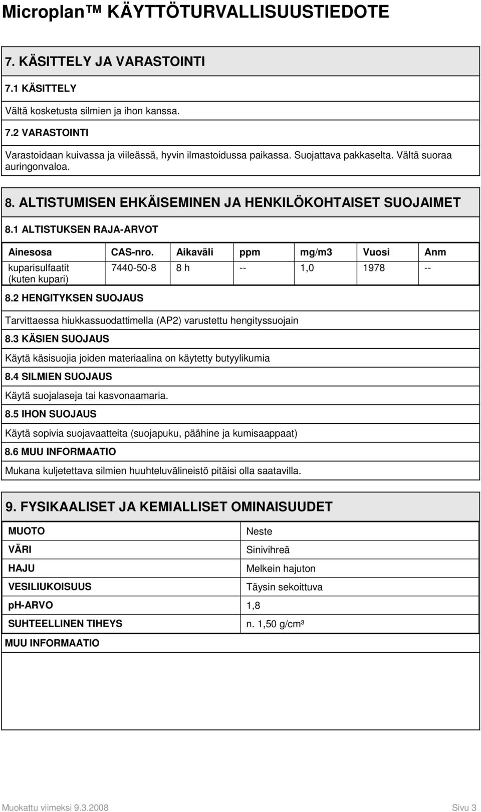 2 HENGITYKSEN SUOJAUS 7440-50-8 8 h -- 1,0 1978 -- Tarvittaessa hiukkassuodattimella (AP2) varustettu hengityssuojain 8.