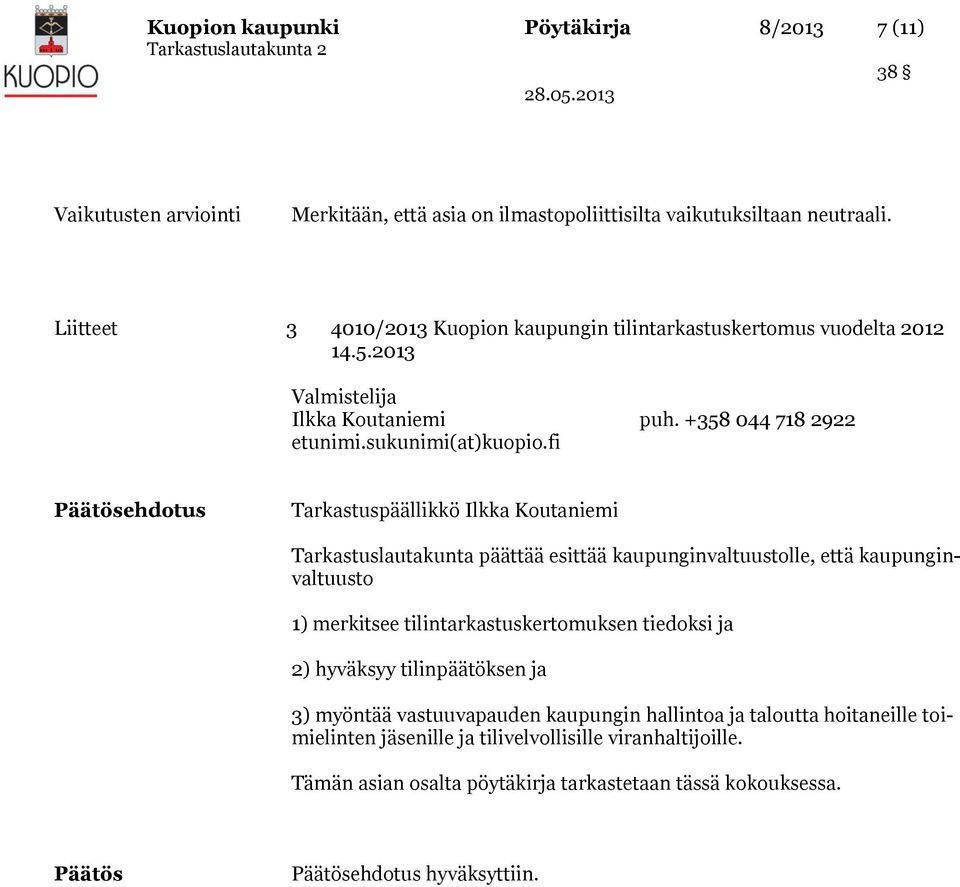 fi ehdotus Tarkastuslautakunta päättää esittää kaupunginvaltuustolle, että kaupunginvaltuusto 1) merkitsee tilintarkastuskertomuksen tiedoksi ja 2) hyväksyy tilinpäätöksen