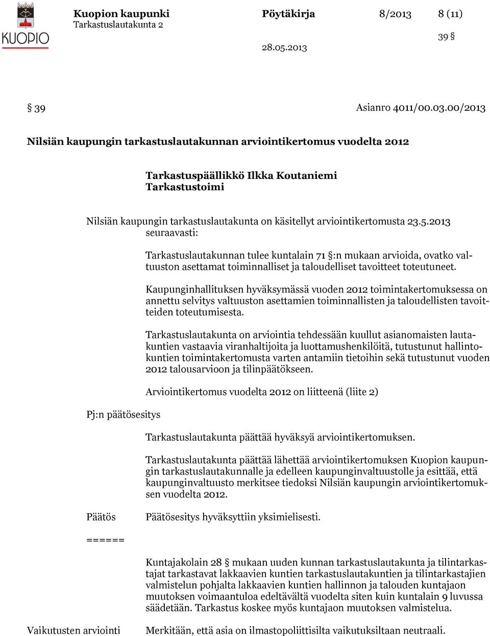 2013 seuraavasti: Pj:n päätösesitys Tarkastuslautakunnan tulee kuntalain 71 :n mukaan arvioida, ovatko valtuuston asettamat toiminnalliset ja taloudelliset tavoitteet toteutuneet.