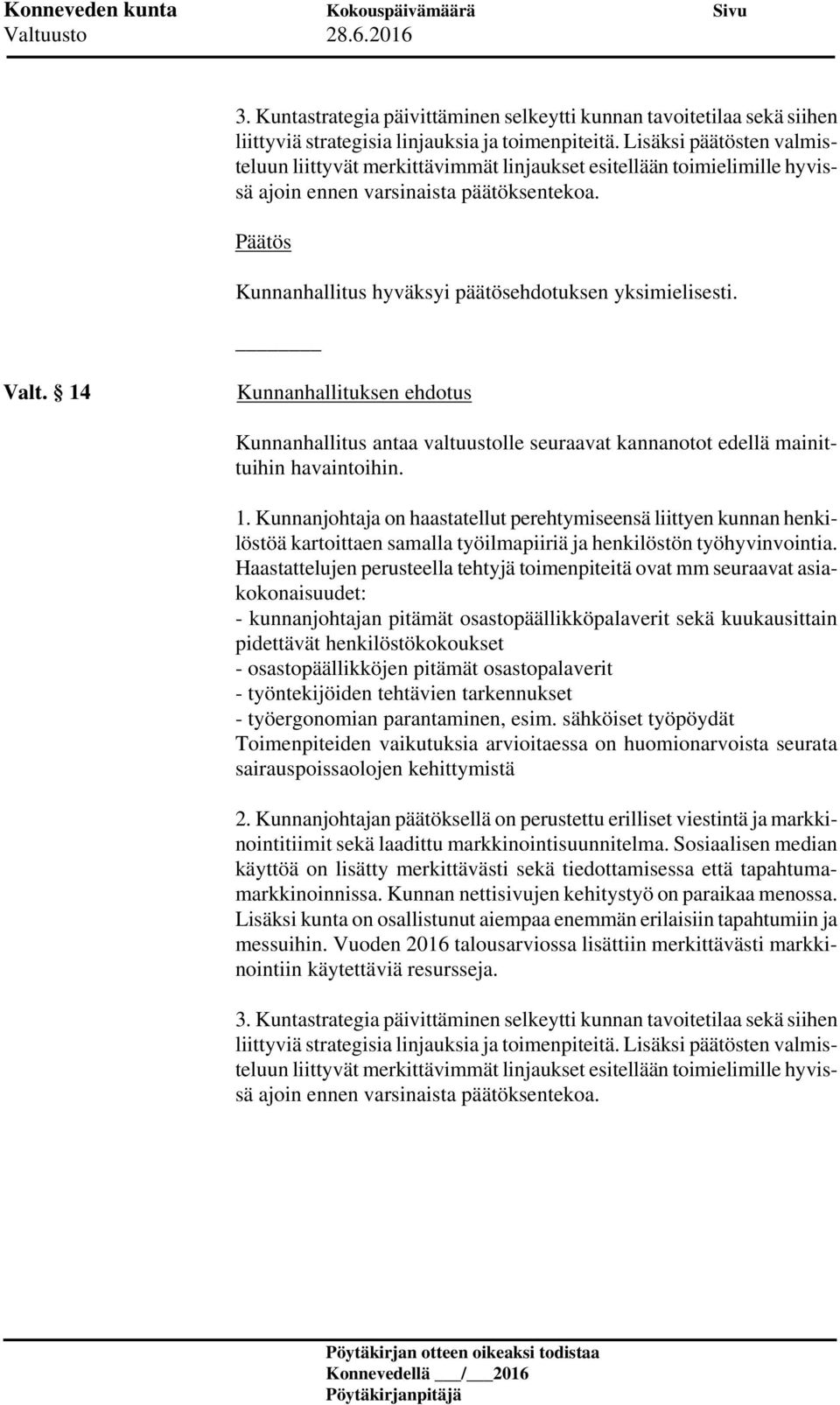 Päätös Kunnanhallitus hyväksyi päätösehdotuksen yksimielisesti. Valt. 14