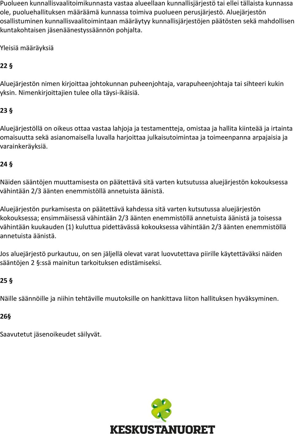 Yleisiä määräyksiä 22 Aluejärjestön nimen kirjoittaa johtokunnan puheenjohtaja, varapuheenjohtaja tai sihteeri kukin yksin. Nimenkirjoittajien tulee olla täysi-ikäisiä.