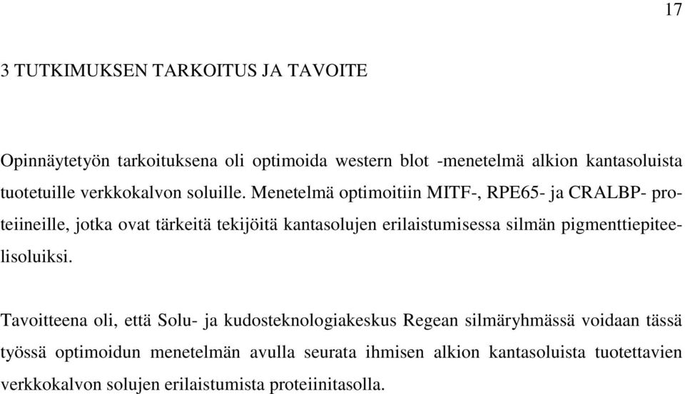 Menetelmä optimoitiin MITF-, RPE65- ja CRALBP- proteiineille, jotka ovat tärkeitä tekijöitä kantasolujen erilaistumisessa silmän