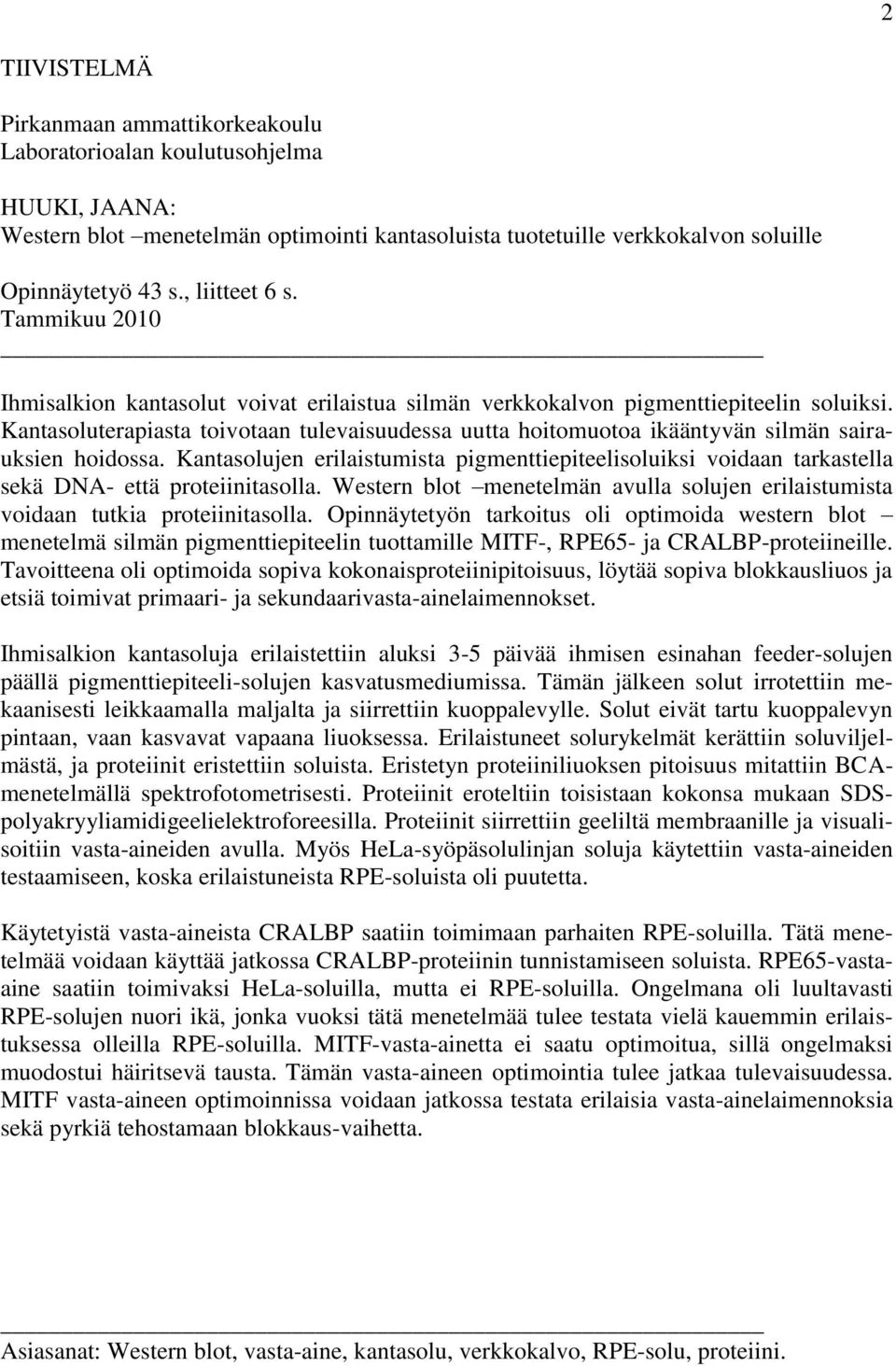 Kantasoluterapiasta toivotaan tulevaisuudessa uutta hoitomuotoa ikääntyvän silmän sairauksien hoidossa.