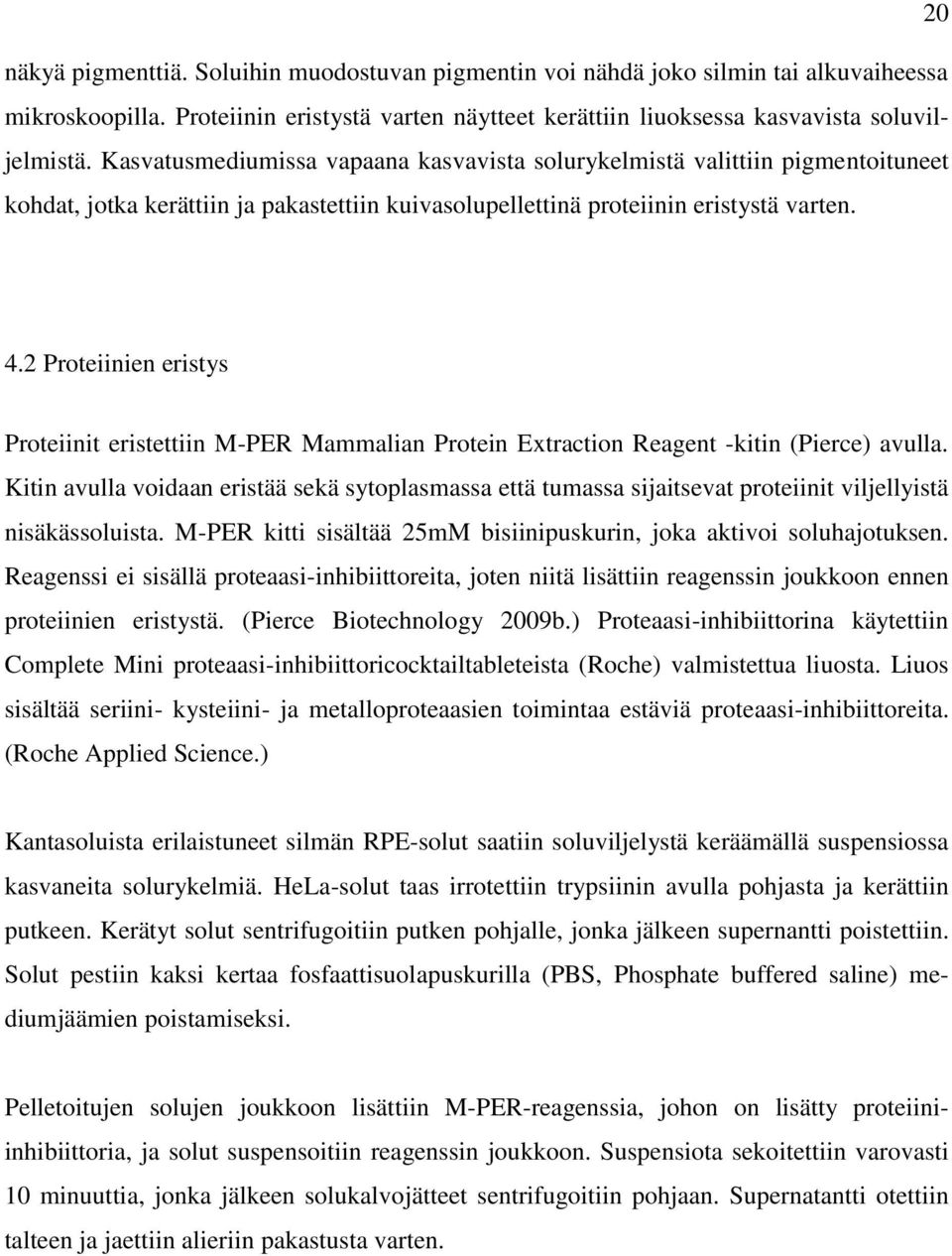 2 Proteiinien eristys Proteiinit eristettiin M-PER Mammalian Protein Extraction Reagent -kitin (Pierce) avulla.