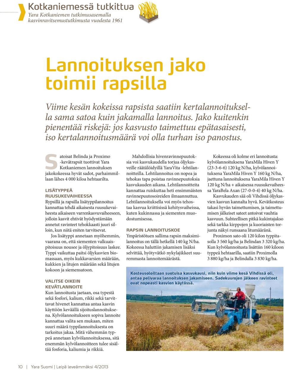 Satoisat Belinda ja Proximo -kevätrapsit tuottivat Yara Kotkaniemen lannoituksen jakokokeessa hyvät sadot, parhaimmillaan lähes 4 000 kiloa hehtaarilta.