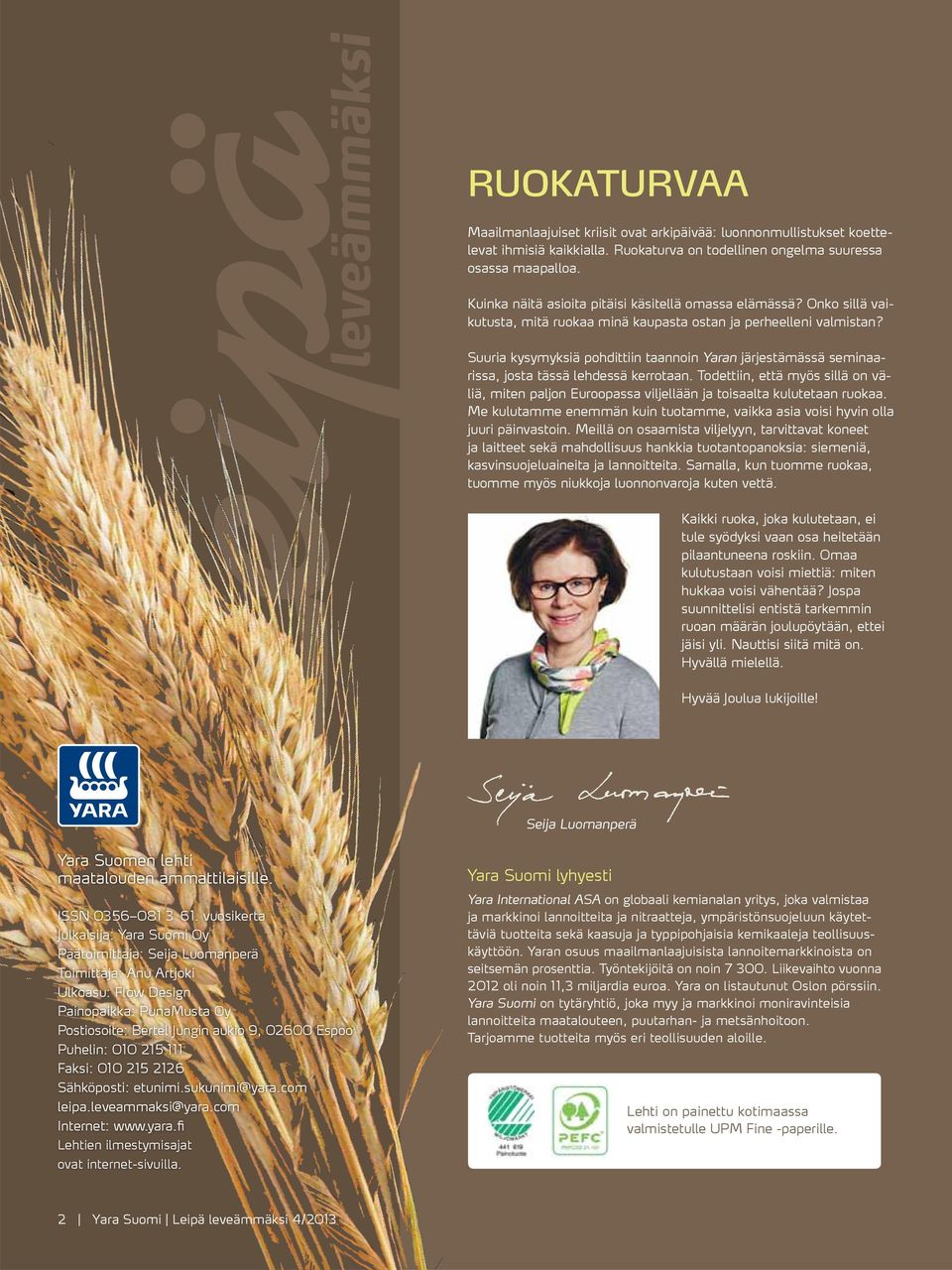 Suuria kysymyksiä pohdittiin taannoin Yaran järjestämässä seminaarissa, josta tässä lehdessä kerrotaan.