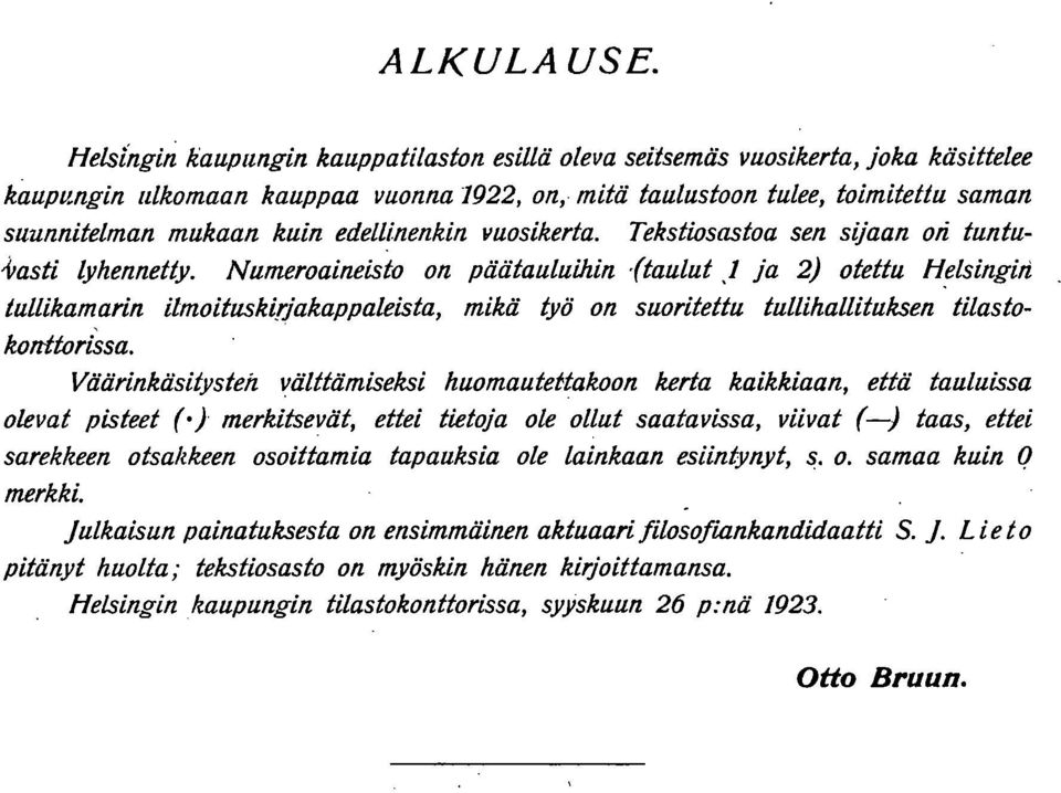 edellinenkin vuosikerta. Tekstiosastoa sen sijaan on tuntufasti lyhennetty. Numeroaineisto on päätauluilzin Itaulut J ja 2) otettu H.