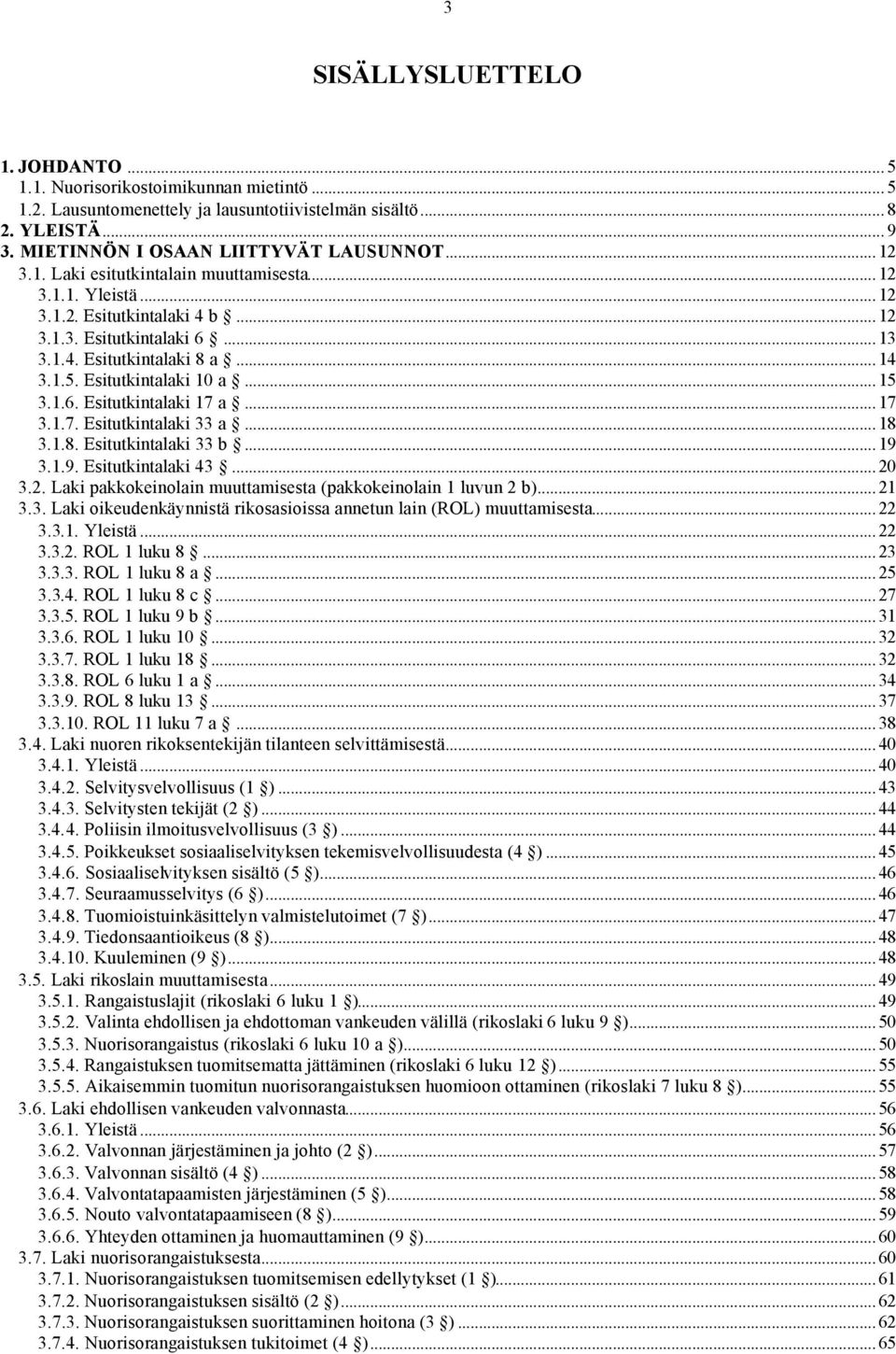 .. 15 3.1.6. Esitutkintalaki 17 a... 17 3.1.7. Esitutkintalaki 33 a... 18 3.1.8. Esitutkintalaki 33 b... 19 3.1.9. Esitutkintalaki 43... 20