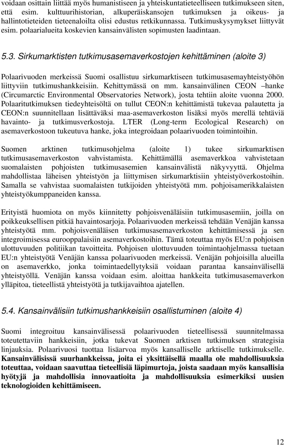 polaarialueita koskevien kansainvälisten sopimusten laadintaan. 5.3.
