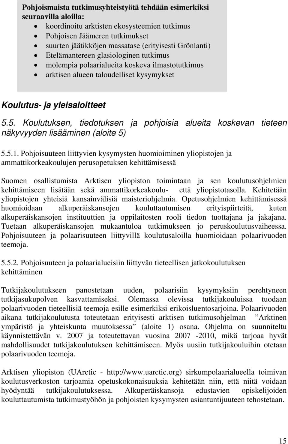 5. Koulutuksen, tiedotuksen ja pohjoisia alueita koskevan tieteen näkyvyyden lisääminen (aloite 5) 5.5.1.