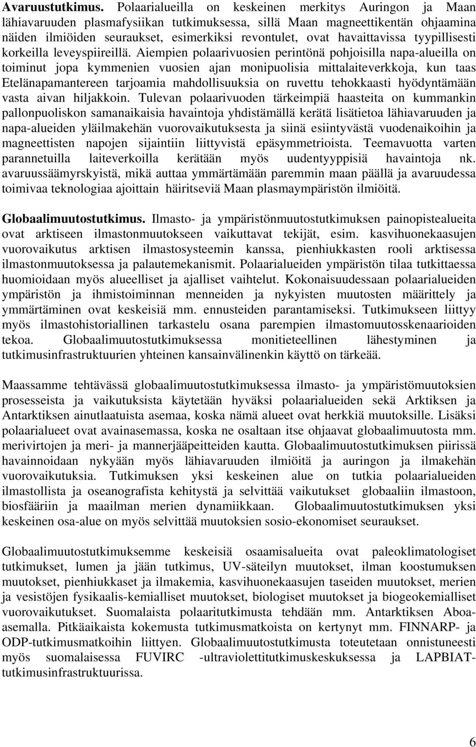 havaittavissa tyypillisesti korkeilla leveyspiireillä.