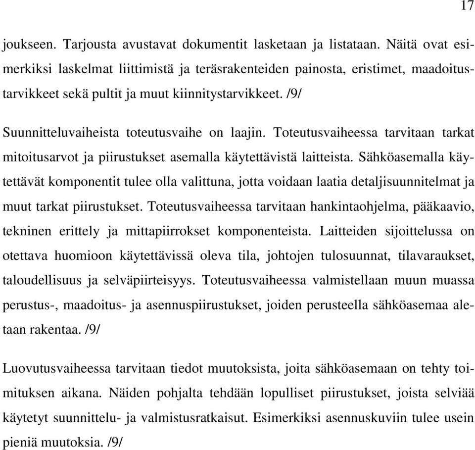 Toteutusvaiheessa tarvitaan tarkat mitoitusarvot ja piirustukset asemalla käytettävistä laitteista.