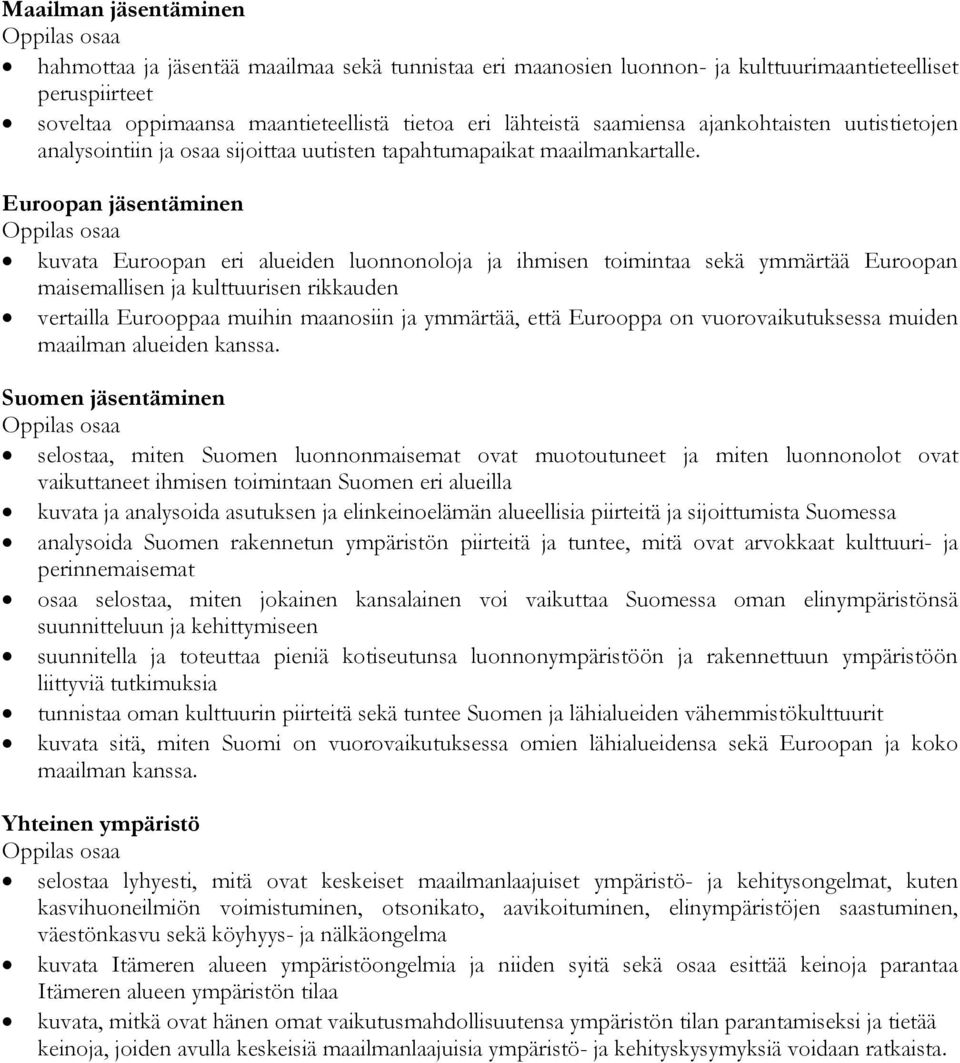 Euroopan jäsentäminen osaa kuvata Euroopan eri alueiden luonnonoloja ja ihmisen toimintaa sekä ymmärtää Euroopan maisemallisen ja kulttuurisen rikkauden vertailla Eurooppaa muihin maanosiin ja