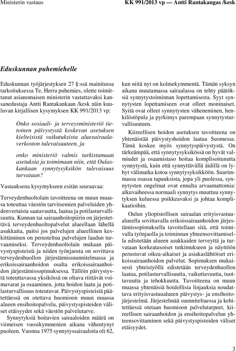 kielteisistä vaikutuksista aluesairaalaverkoston tulevaisuuteen, ja onko ministeriö valmis tarkistamaan asetuksia ja toimimaan niin, että Oulaskankaan synnytysyksikön tulevaisuus turvataan?