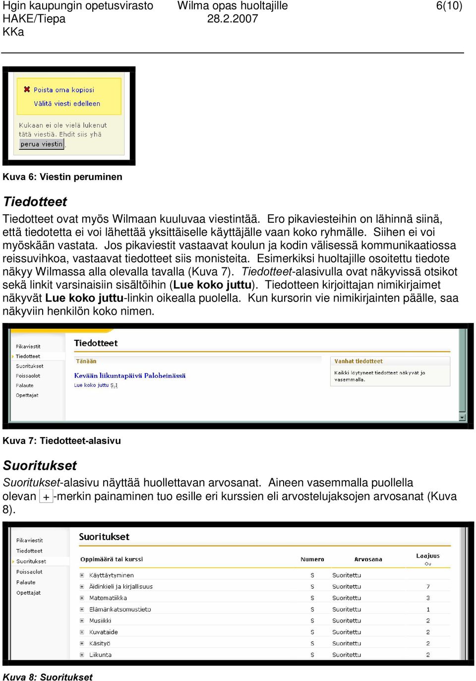 Jos pikaviestit vastaavat koulun ja kodin välisessä kommunikaatiossa reissuvihkoa, vastaavat tiedotteet siis monisteita.