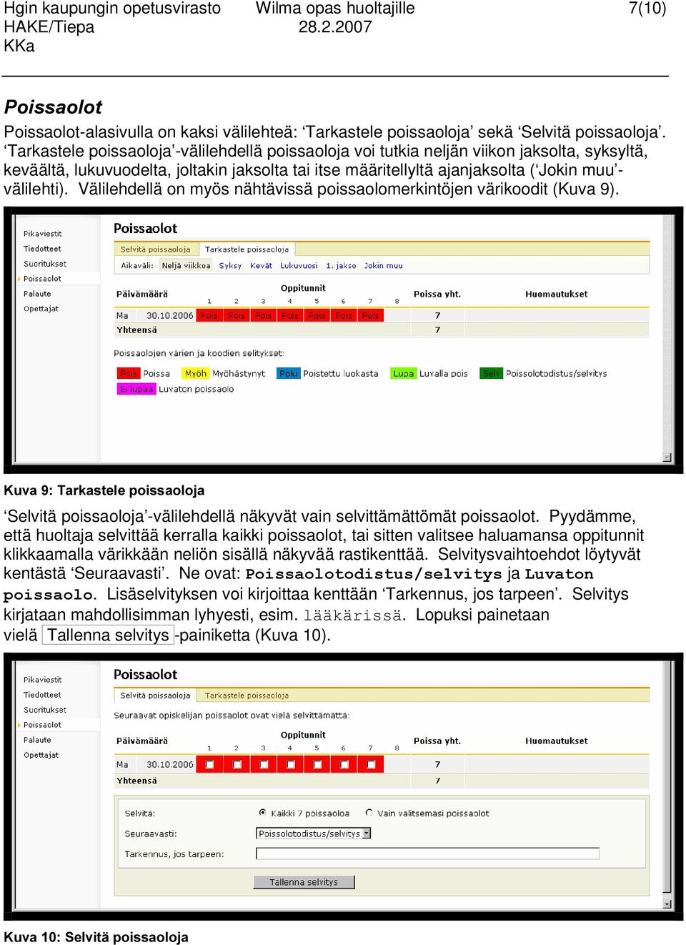 Välilehdellä on myös nähtävissä poissaolomerkintöjen värikoodit (Kuva 9)..XYD7DUNDVWHOHSRLVVDRORMD Selvitä poissaoloja -välilehdellä näkyvät vain selvittämättömät poissaolot.