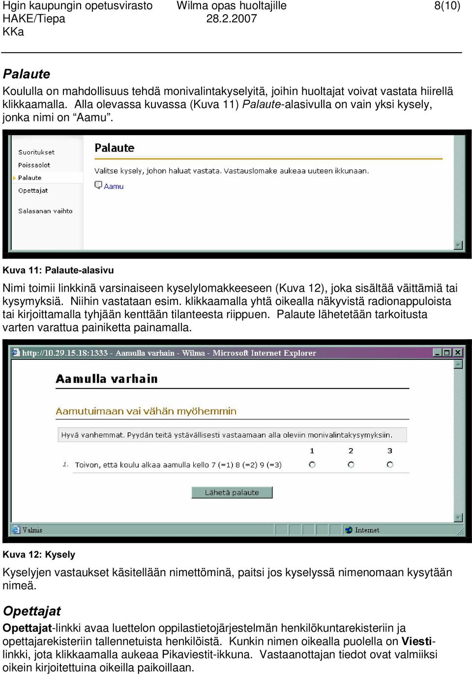 .XYD3DODXWHDODVLYX Nimi toimii linkkinä varsinaiseen kyselylomakkeeseen (Kuva 12), joka sisältää väittämiä tai kysymyksiä. Niihin vastataan esim.