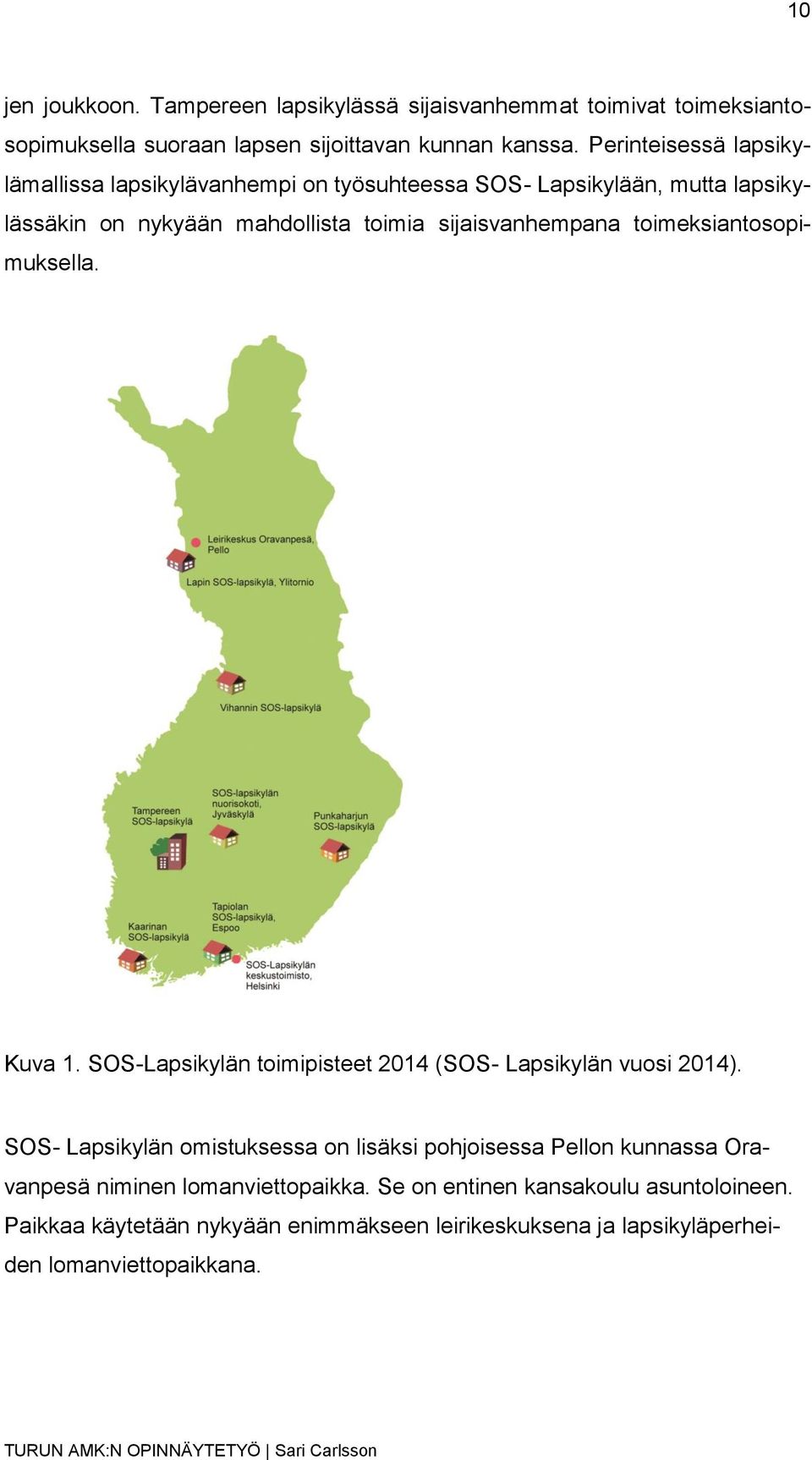 toimeksiantosopimuksella. Kuva 1. SOS-Lapsikylän toimipisteet 2014 (SOS- Lapsikylän vuosi 2014).