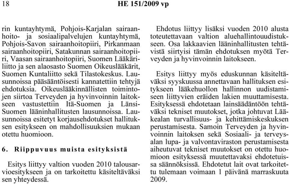 Oikeuslääkinnällisten toimintojen siirtoa Terveyden ja hyvinvoinnin laitokseen vastustettiin Itä-Suomen ja Länsi- Suomen lääninhallitusten lausunnoissa.
