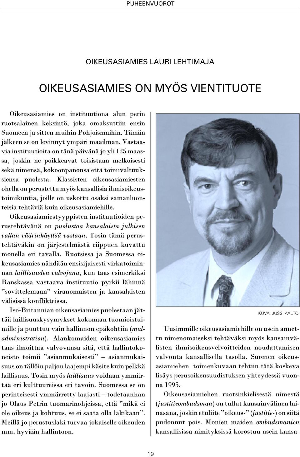 Vastaavia instituutioita on tänä päivänä jo yli 125 maassa, joskin ne poikkeavat toisistaan melkoisesti sekä nimensä, kokoonpanonsa että toimivaltuuksiensa puolesta.