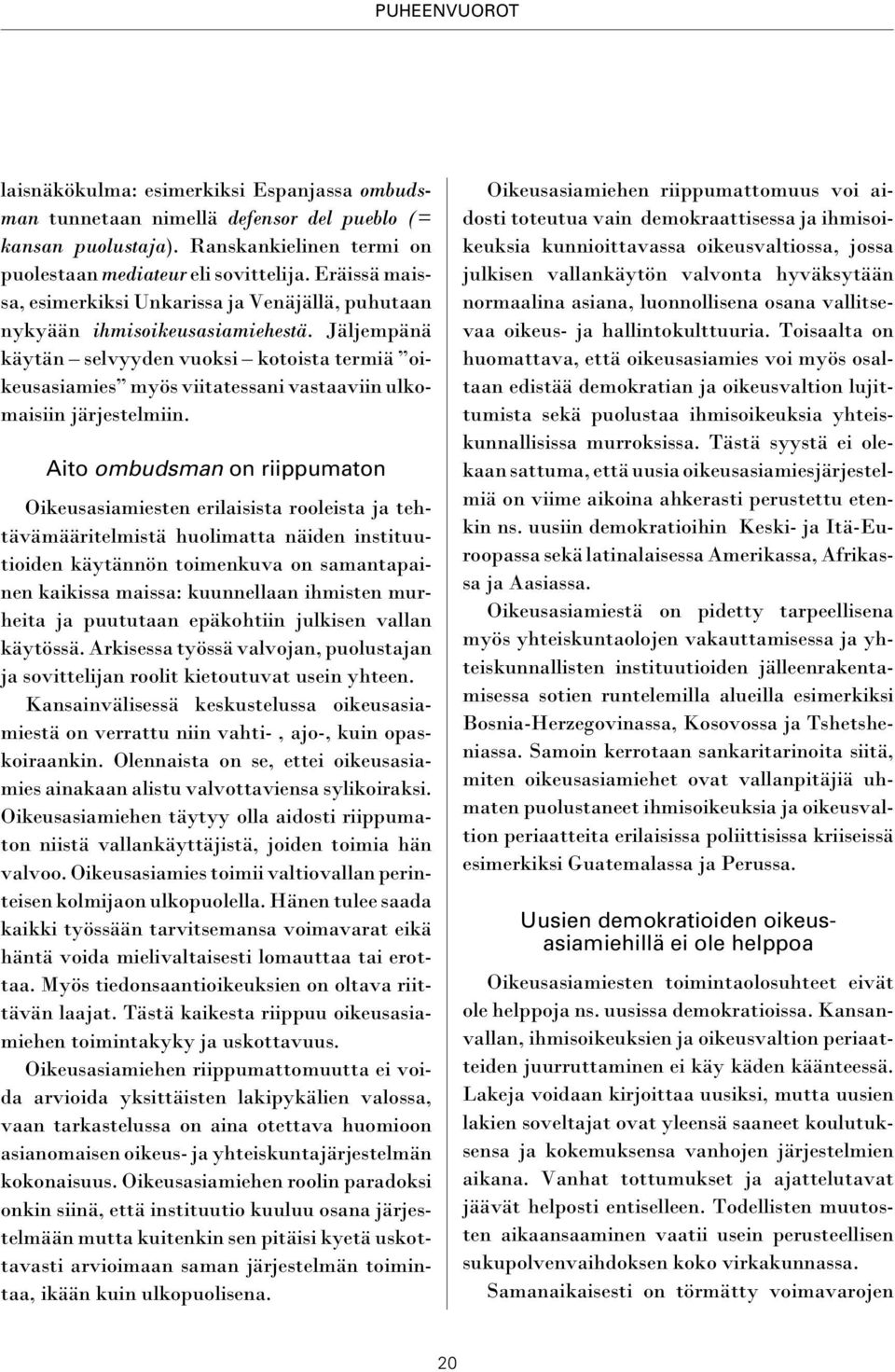 Jäljempänä käytän selvyyden vuoksi kotoista termiä oikeusasiamies myös viitatessani vastaaviin ulkomaisiin järjestelmiin.