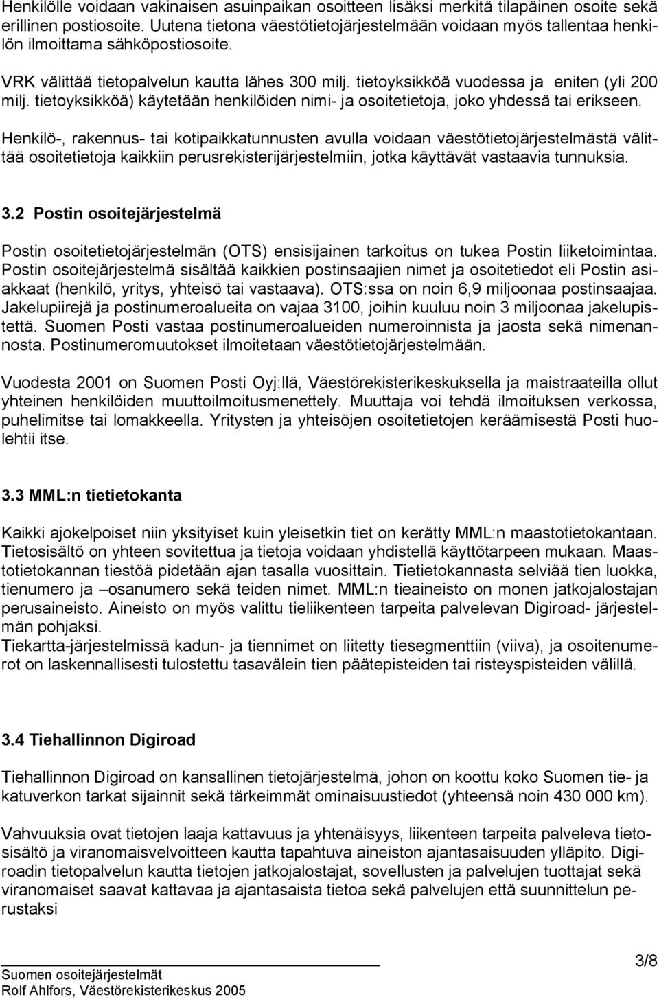 tietoyksikköä) käytetään henkilöiden nimi- ja osoitetietoja, joko yhdessä tai erikseen.